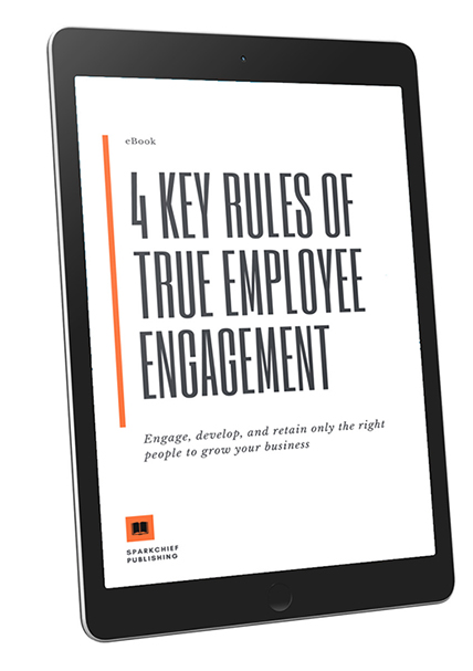 4 Key Rules of True Employee Engagement 4 Key Rules of True Employee Engagement